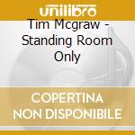 Tim Mcgraw - Standing Room Only cd musicale