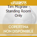 Tim Mcgraw - Standing Room Only cd