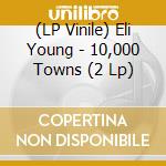 (LP Vinile) Eli Young - 10,000 Towns (2 Lp) lp vinile