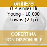 (LP Vinile) Eli Young - 10,000 Towns (2 Lp) vinile