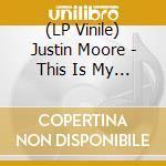 (LP Vinile) Justin Moore - This Is My Dirt vinile