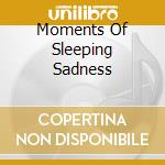 Moments Of Sleeping Sadness cd