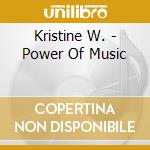 Kristine W. - Power Of Music cd musicale di Kristine W.