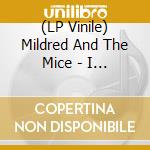 (LP Vinile) Mildred And The Mice - I Like My Mice (Dead) (7