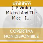 (LP Vinile) Mildred And The Mice - I Like My Mice (Dead) (7') vinile