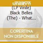 (LP Vinile) Black Belles (The) - What Can I Do (7') vinile