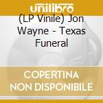 (LP Vinile) Jon Wayne - Texas Funeral lp vinile di Jon Wayne