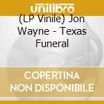 (LP Vinile) Jon Wayne - Texas Funeral vinile