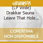 (LP Vinile) Drakkar Sauna - Leave That Hole Alone (7') vinile