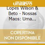 Lopes Wilson & Beto - Nossas Maos: Uma Homenagem A T cd