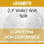 (LP Vinile) Wet - Split lp vinile