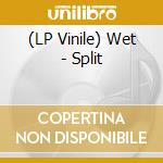 (LP Vinile) Wet - Split vinile