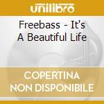 Freebass - It's A Beautiful Life cd musicale di Freebass