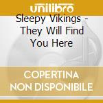 Sleepy Vikings - They Will Find You Here cd