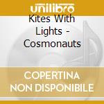 Kites With Lights - Cosmonauts cd musicale di Kites with lights