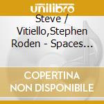Steve / Vitiello,Stephen Roden - Spaces Contained In Each cd musicale di Steve / Vitiello,Stephen Roden