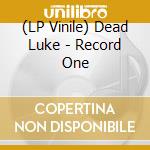 (LP Vinile) Dead Luke - Record One lp vinile