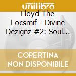 Floyd The Locsmif - Divine Dezignz #2: Soul Etc cd