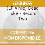 (LP Vinile) Dead Luke - Record Two vinile