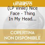 (LP Vinile) Nice Face - Thing In My Head (7') vinile
