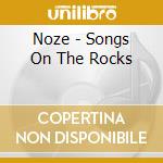 Noze - Songs On The Rocks cd