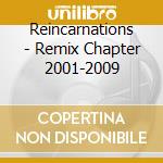 Reincarnations - Remix Chapter 2001-2009 cd