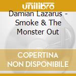 Damian Lazarus - Smoke & The Monster Out cd musicale di Damian Lazarus