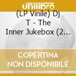 (LP Vinile) Dj T - The Inner Jukebox (2 Lp) lp vinile di T Dj
