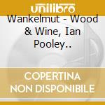 Wankelmut - Wood & Wine, Ian Pooley.. cd musicale di Wankelmut