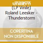 (LP Vinile) Roland Leesker - Thunderstorm lp vinile di Leesker, Roland