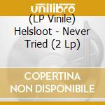 (LP Vinile) Helsloot - Never Tried (2 Lp) vinile
