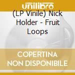 (LP Vinile) Nick Holder - Fruit Loops vinile
