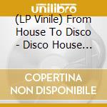 (LP Vinile) From House To Disco - Disco House For All vinile