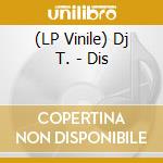 (LP Vinile) Dj T. - Dis vinile