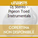 Dj Stereo - Pigeon Toed Instrumentals cd