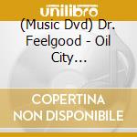(Music Dvd) Dr. Feelgood - Oil City Confidential: 10th Anniversary Deluxe Tin Special Edition with Bonus Dvd (2 Dvd) cd musicale