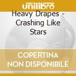 Heavy Drapes - Crashing Like Stars cd