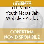 (LP Vinile) Youth Meets Jah Wobble - Acid Punk Dub Apocalypse (Neon Yellow Vinyl) vinile