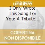 I Only Wrote This Song For You: A Tribute To / Var cd
