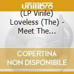 (LP Vinile) Loveless (The) - Meet The Loveless lp vinile