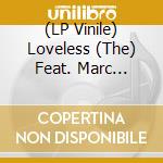 (LP Vinile) Loveless (The) Feat. Marc Almond - Elected / Don't Bring Me Down (Red Vinyl) (7") vinile