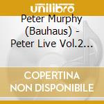 Peter Murphy (Bauhaus) - Peter Live Vol.2 - Blender Theater Nyc (2 Cd) cd musicale