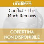 Conflict - This Much Remains cd