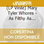 (LP Vinile) Mary Tyler Whores - As Filthy As We Wanna Be vinile