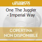One The Juggler - Imperial Way cd