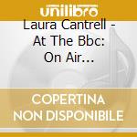 Laura Cantrell - At The Bbc: On Air Performances And Recordings 2000-2005 cd