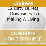 12 Dirty Bullets - Downsides To Making A Living cd