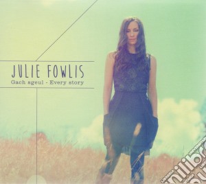 Julie Fowlis - Gach Sgeul - Every Story cd musicale di Julie Fowlis