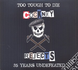 Cockney Rejects - Too Tough To Die cd musicale di Cockney Rejects