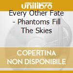 Every Other Fate - Phantoms Fill The Skies